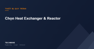 Chọn Heat Exchanger & Reactor