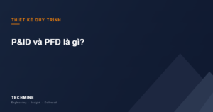 P&ID và PFD là gì?
