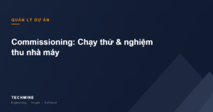Commissioning: Chạy thử & nghiệm thu nhà máy